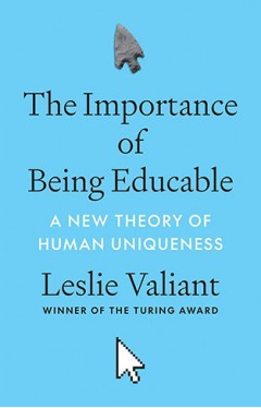 The Importance of Being Educable: A New Theory of Human Uniqueness